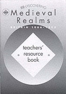 Re-discovering Medieval Realms: Teacher's Book: Britain, 1066-1500 - Shephard, Colin, and Large, Alan, and Fiehn, Terry (Editor)