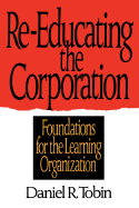 Re-Educating the Corporation: Foundations for the Learning Organization