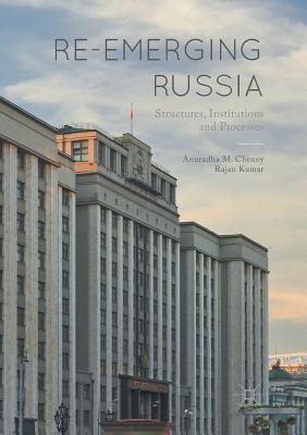 Re-emerging Russia: Structures, Institutions and Processes - Chenoy, Anuradha M., and Kumar, Rajan