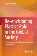 Re-envisioning Plastics Role in the Global Society: Perspectives on Food, Urbanization, and Environment