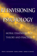 Re-Envisioning Psychology: Moral Dimensions of Theory and Practice - Richardson, Frank C, and Fowers, Blaine J, and Guignon, Charles B