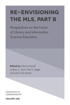 Re-Envisioning the MLS: Perspectives on the Future of Library and Information Science Education - Percell, Johnna (Editor), and Sarin, Lindsay C (Editor), and Jaeger, Paul T (Editor)