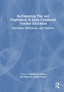 Re-Exploring Play and Playfulness in Early Childhood Teacher Education: Narratives, Reflections, and Practices