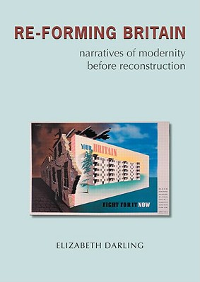 Re-Forming Britain: Narratives of Modernity Before Reconstruction - Darling, Elizabeth