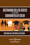 (Re)Framing College Access by and with Communities of Color: Our Knowledge, Our Process, Our Choice