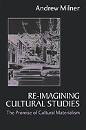 Re-Imagining Cultural Studies: The Promise of Cultural Materialism