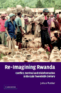 Re-Imagining Rwanda: Conflict, Survival and Disinformation in the Late Twentieth Century - Pottier, Johan