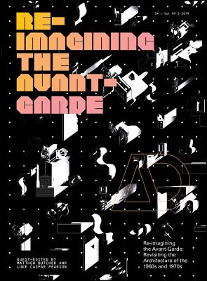 Re-Imagining the Avant-Garde: Revisiting the Architecture of the 1960s and 1970s - Butcher, Matthew (Guest editor), and Pearson, Luke C. (Guest editor)