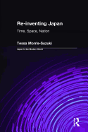 Re-Inventing Japan: Time, Space, Nation