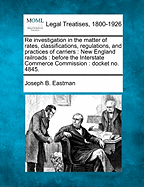 Re Investigation in the Matter of Rates, Classifications, Regulations, and Practices of Carriers: New England Railroads: Before the Interstate Commerce Commission: Docket No. 4845.