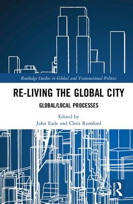 Re-Living the Global City: Global/Local Processes - Eade, John (Editor), and Rumford, Chris (Editor)