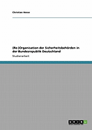 (Re-)Organisation Der Sicherheitsbehorden in Der Bundesrepublik Deutschland