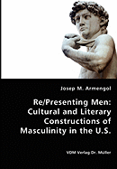 Re/Presenting Men: Cultural and Literary Constructions of Masculinity in the U.S. - Armengol, Josep M