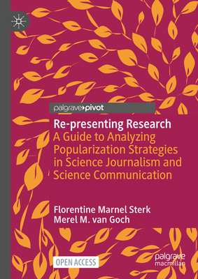 Re-presenting Research: A Guide to Analyzing Popularization Strategies in Science Journalism and Science Communication - Sterk, Florentine Marnel, and van Goch, Merel M.