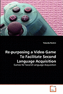 Re-Purposing a Video Game to Facilitate Second Language Acquisition