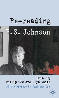 Re-Reading B. S. Johnson - Tew, P (Editor), and White, G (Editor)