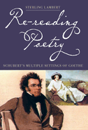 Re-Reading Poetry: Schubert's Multiple Settings of Goethe