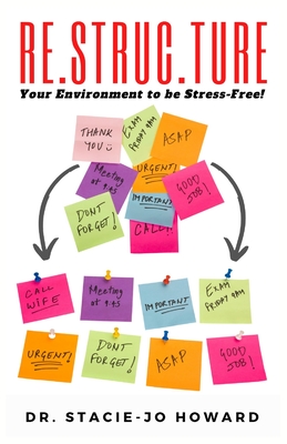 Re.Struc.Ture: Your Environment to be Stress-Free! - Howard, Stacie-Jo