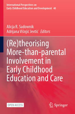 (Re)Theorising More-Than-Parental Involvement in Early Childhood Education and Care - Sadownik, Alicja R (Editor), and Visnjic Jevtic, Adrijana (Editor)