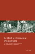 Re-Thinking Economic Development: Green Revolution, Agrarian Structure and Transformation in Bangladesh Volume 19