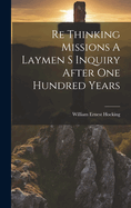 Re Thinking Missions A Laymen S Inquiry After One Hundred Years