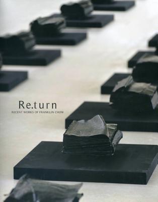 Re.turn: Recent Works of Franklin Chow - Daix, Peirre