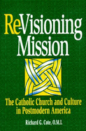 Re-Visioning Mission: The Catholic Church and Culture in Postmodern America - Cote, Richard G, and Coleman, John A (Editor), and Lacey, Michael J (Editor)