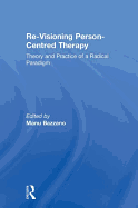 Re-Visioning Person-Centred Therapy: Theory and Practice of a Radical Paradigm