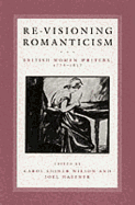 Re-Visioning Romanticism: British Women Writers, 1776-1837