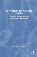 Re-Visioning the American Psyche: Jungian, Archetypal, and Mythological Reflections