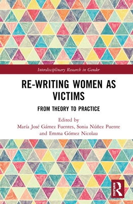 Re-writing Women as Victims: From Theory to Practice - Gmez Fuentes, Mara Jos (Editor), and Nez Puente, Sonia (Editor), and Gmez Nicolau, Emma (Editor)