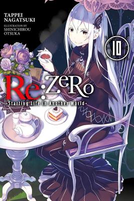 RE: Zero -Starting Life in Another World-, Vol. 10 (Light Novel) - Nagatsuki, Tappei, and Otsuka, Shinichirou