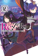 RE: Zero -Starting Life in Another World-, Vol. 12 (Light Novel)