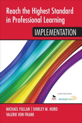 Reach the Highest Standard in Professional Learning: Implementation - Fullan, Michael (Editor), and Hord, Shirley M (Editor), and Von Frank, Valerie (Editor)