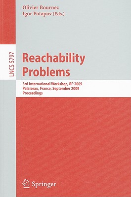 Reachability Problems: Third International Workshop, RP 2009, Palaiseau, France, September 23-25, 2009, Proceedings - Bournez, Olivier (Editor), and Potapov, Igor (Editor)