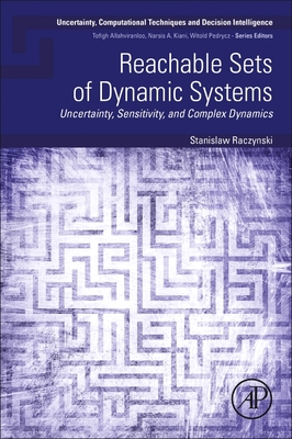 Reachable Sets of Dynamic Systems: Uncertainty, Sensitivity, and Complex Dynamics - Raczynski, Stanislaw