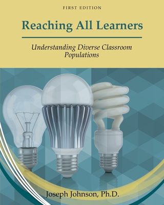 Reaching All Learners: Understanding Diverse Classroom Populations - Johnson, Joseph