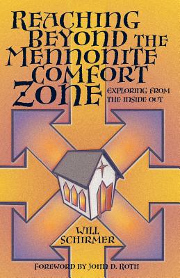 Reaching Beyond the Mennonite Comfort Zone: Exploring from the Inside Out - Schirmer, Will