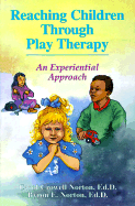 Reaching Children Through Play Therapy: An Experiential Approach - Norton, Carol, Ed.D., and Norton, Byron, Ed.D.