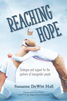 Reaching for Hope: Strategies and support for the partners of transgender people - DeWitt Hall, Declan (Contributions by), and Fisher, Fox (Foreword by), and DeWitt Hall, Suzanne