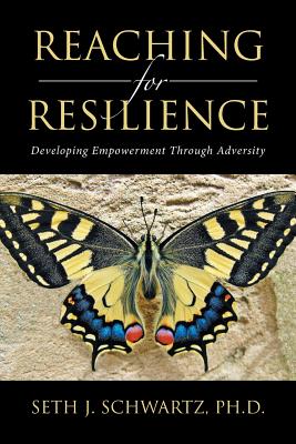 Reaching for Resilience: Developing Empowerment Through Adversity - Schwartz, Seth J