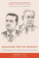 Reaching for the Heights: The Inside Story of a Secret Attempt to Reach a Syrian-Israeli Peace