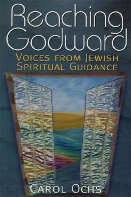 Reaching Godward: Voices from Jewish Spiritual Guidance - Ochs, Carol