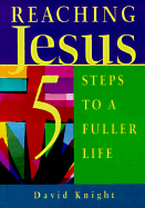 Reaching Jesus: Five Steps to a Fuller Life