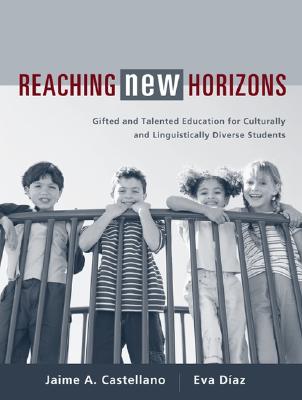 Reaching New Horizons: Gifted and Talented Education for Culturally and Linguistically Diverse Students - Castellano, Jaime A, and Diaz, Eva, and Da-Az, Eva