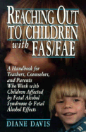 Reaching Out to Children with Fas/Fae: A Handbook for Teachers, Counselors, and Parents Who...