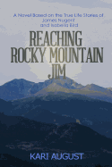 Reaching Rocky Mountain Jim: A Novel Based on the True Life Stories of James Nugent and Isabella Bird