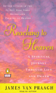 Reaching to Heaven: A Spiritual Journey Through Life and Death - Van Praagh, James