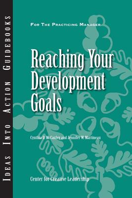 Reaching Your Development Goals - McCauley, Cynthia D, and Martineau, Jennifer W, and Center for Creative Leadership
