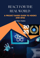 React for the real world: The project-based guide to hooks and SPAs